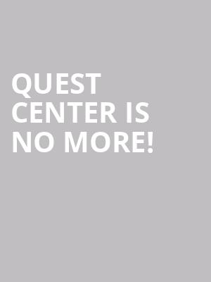 Quest Center is no more